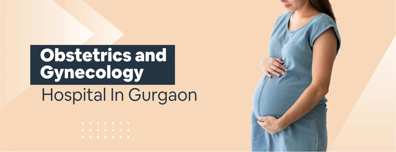 Obstetrics And Gynecology Hospital In Gurgaon 