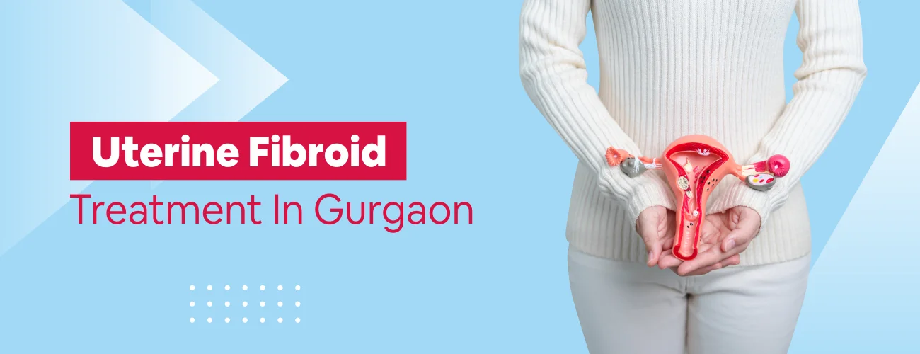 Uterine Fibroid Treatment In Gurgaon